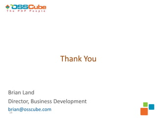 Thank You


Brian Land
Director, Business Development
brian@osscube.com
19
 