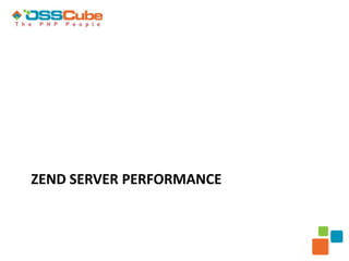 ZEND SERVER PERFORMANCE
 