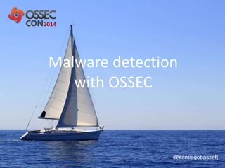 Malware detection 
with OSSEC 
@santiagobassett 
 