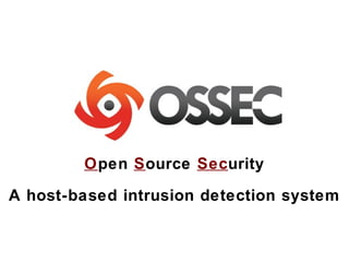 Open Source Security
A host-based intrusion detection system
 
