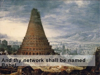 And thy network shall be namedAnd thy network shall be named
BabelBabel
 