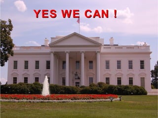 YES WE CAN !YES WE CAN !
 