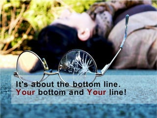It's about the bottom line.
Your bottom and Your line!
 