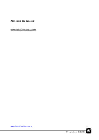 Aqui está o seu sucesso !

www.DigitalCoaching.com.br

www.DigitalCoaching.com.br

31

 