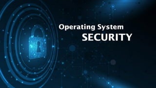 Operating System
SECURITY
 