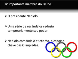 O presidente Nebiolo. Uma série de escândalos reduziu temporariamente seu poder. Nebiolo comanda o atletismo, o esporte-chave das Olimpíadas. 3° importante membro do Clube 