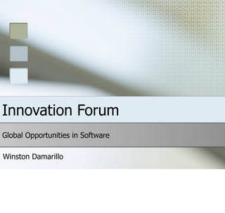 Innovation Forum
Global Opportunities in Software

Winston Damarillo
 