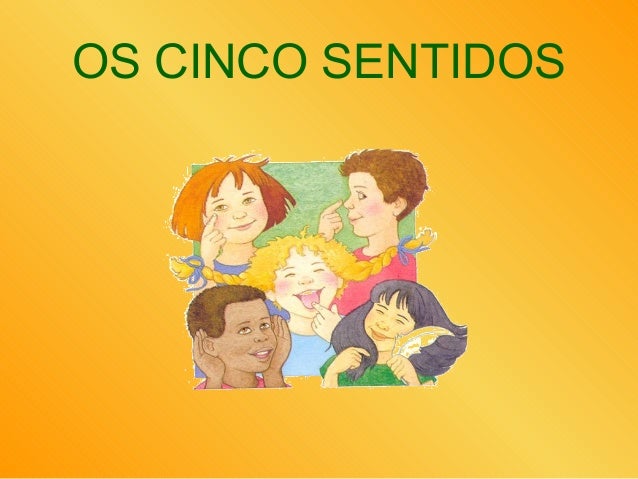 OS CINCO SENTIDOS
 