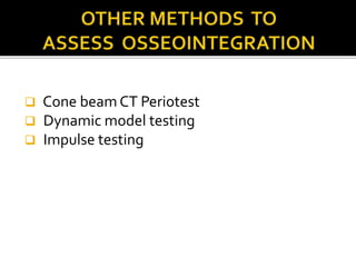  Cone beam CT Periotest
 Dynamic model testing
 Impulse testing
 