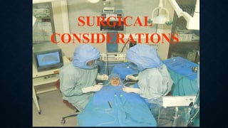 SURGICAL
CONSIDERATIONS
 