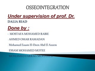 Under supervision of prof. Dr.
DALIARIAD
Done by :
- MOSTAFAMOHAMEDRABIE
- AHMEDOMARRAMADAN
- MohamedEssamEl-DeenAbdElAzeem
- ESSAMMOHAMEDMOTEE
- MOHAMEDFARRAGMOHAMED
 