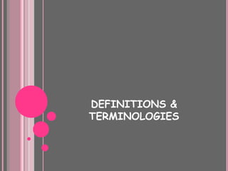 DEFINITIONS &
TERMINOLOGIES
 