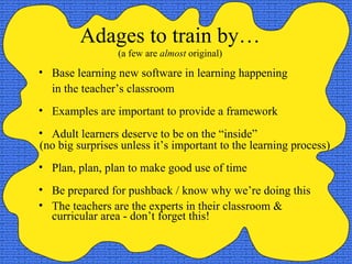 Adages to train by… (a few are  almost  original) ,[object Object],[object Object],[object Object],[object Object],[object Object],[object Object],[object Object],[object Object],[object Object]