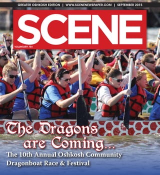 SC NE E
GREATER OSHKOSH EDITION | WWW.SCENENEWSPAPER.COM | SEPTEMBER 2015
VOLUNTARY 75¢
The Dragons
are Coming…
The 10th Annual Oshkosh Community
Dragonboat Race & Festival
 