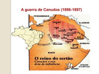 A guerra de Canudos (1896-1897)
 