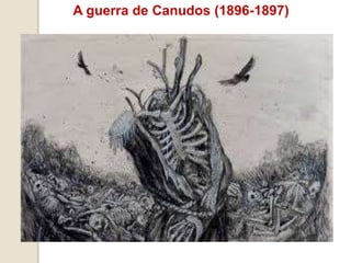 A guerra de Canudos (1896-1897)
 