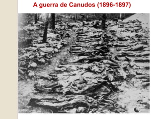 A guerra de Canudos (1896-1897)
 