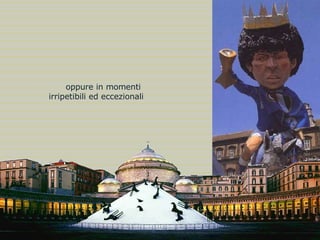 eventi oppure in momenti  irripetibili ed eccezionali 