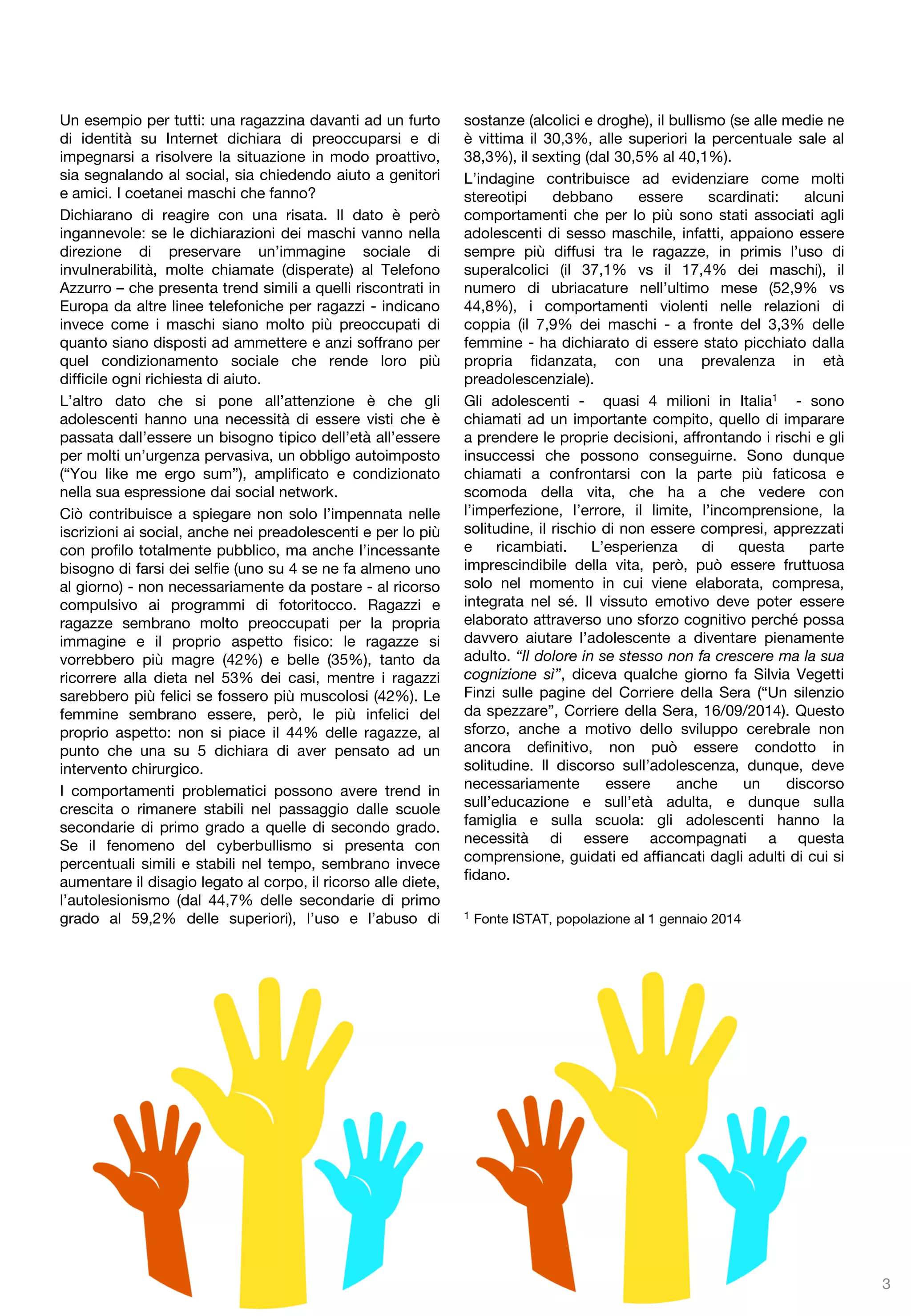 Salute e benessere 
Famiglia e scuola 
Media e nuove tecnologie 
Comportamenti a rischio e 
forme di violenza 
3  