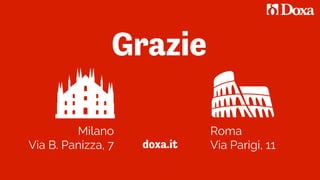 Milano
Via B. Panizza, 7
Roma
Via Parigi, 11doxa.it
Grazie
 