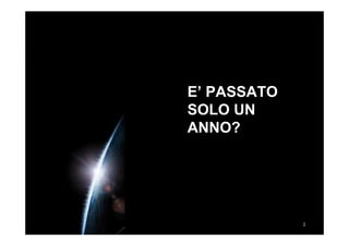 E’ PASSATO
    SOLO UN
    ANNO?




2                2
 