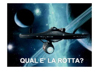 5   QUAL E’ LA ROTTA?
 