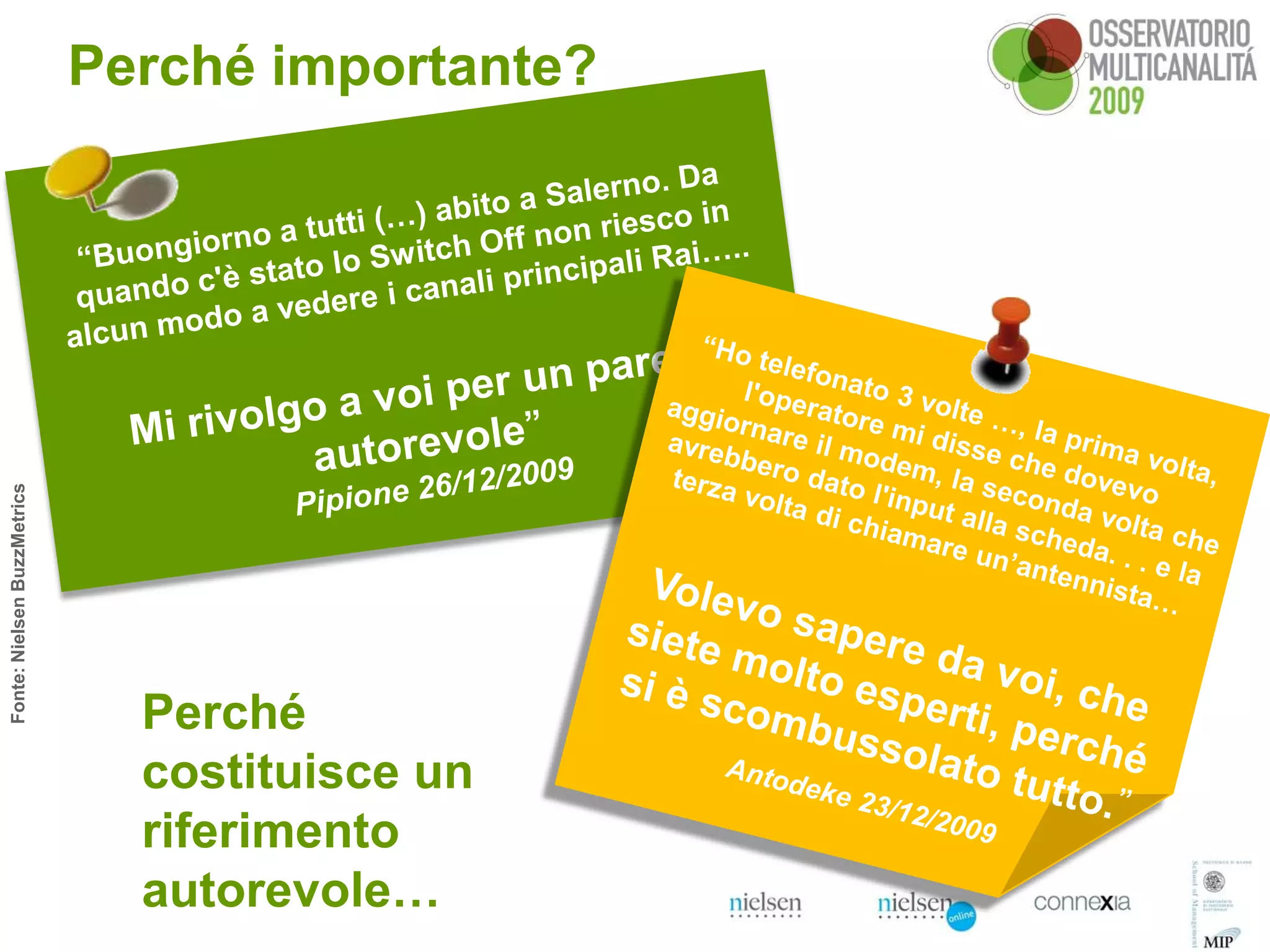 Perché importante?
Fonte: Nielsen BuzzMetrics




                               Perché
                               costituisce un
                               riferimento
                               autorevole…
 