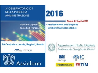 1
3° Osservatorio ICT nella Pubblica Amministrazione
Giancarlo Capitani – PresidenteNetConsulting cube
Paolo Colli Franzon...