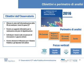2
3° Osservatorio ICT nella Pubblica Amministrazione
Obiettivi e perimetro di analisi
PA Centrale Regioni e
Province
Auton...