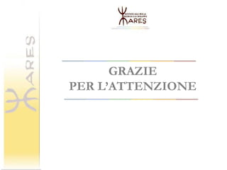 GRAZIE
PER L’ATTENZIONE
 