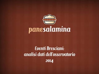 Eventi Bresciani:
analisi dati dell’osservatorio
2014
 