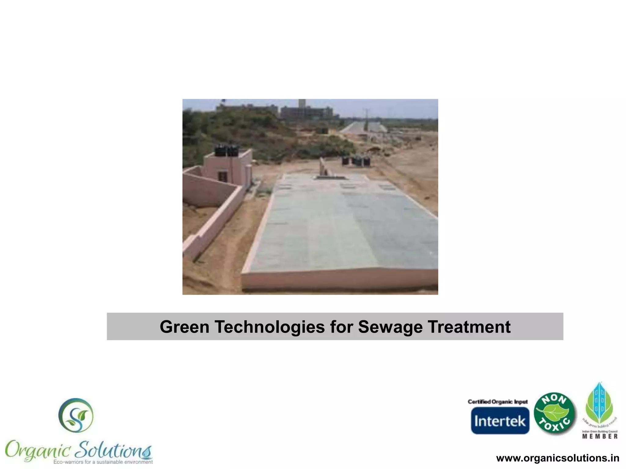Green Technologies for Sewage Treatment

www.organicsolutions.in

 