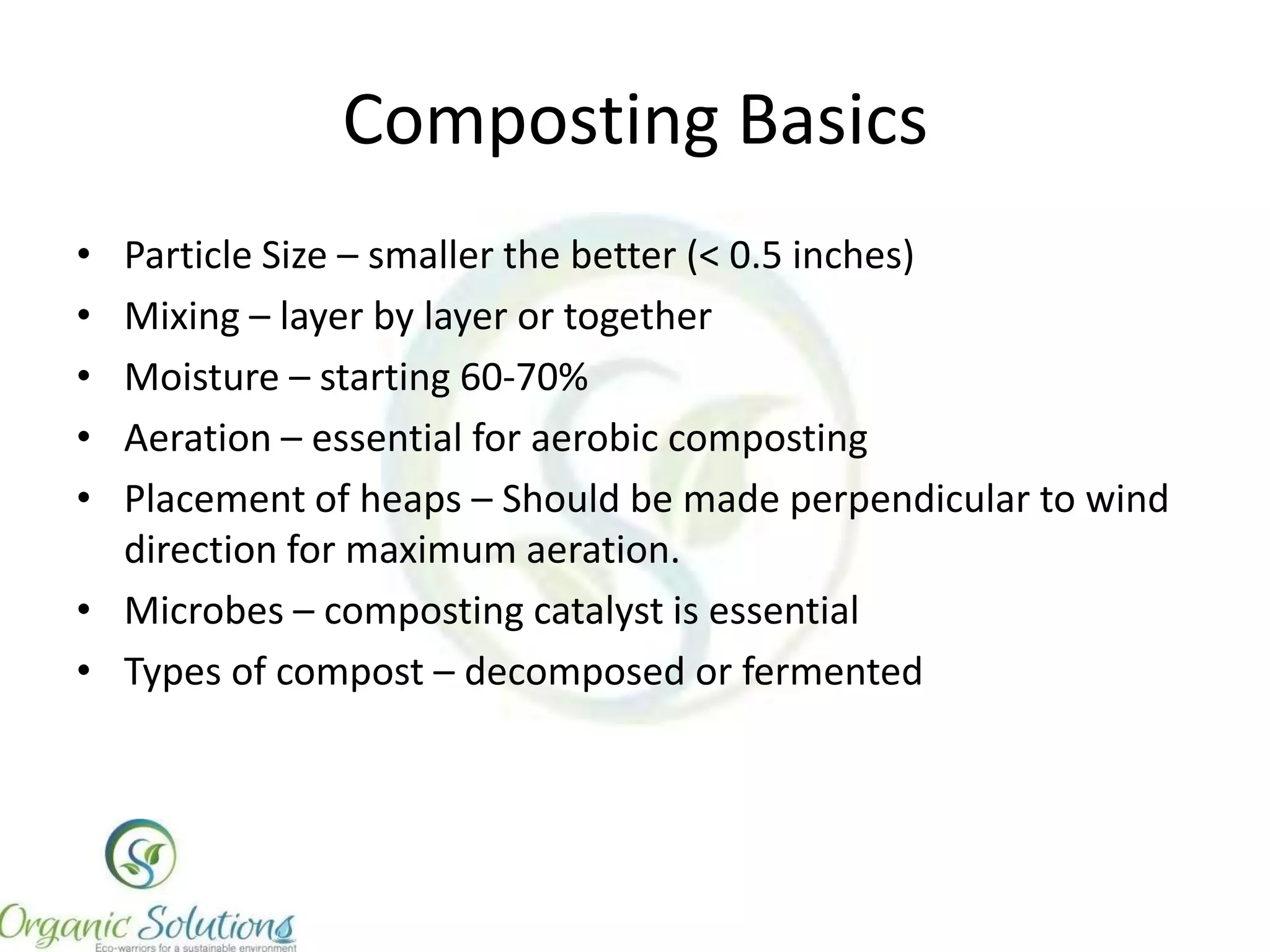 Enclosed Composting
1. Select proper place
2. Create an enclosure
3. Soak biomass in diluted
OS1-SW and place inside
the enclosure
4. Mix of green and dry waste
preferred
5. Place kitchen waste in the
centre and bury in
garden/farm waste
6. Maintain moisture

 