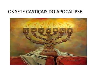 OS SETE CASTIÇAIS DO APOCALIPSE.

 