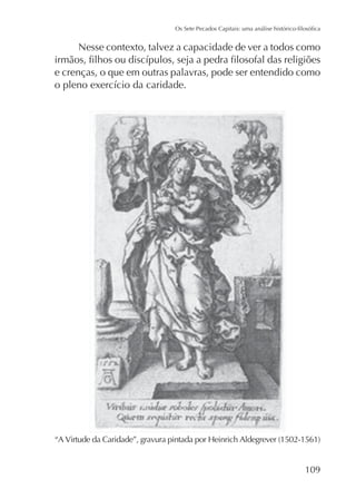 Nesse contexto, talvez a capacidade de ver a todos como
e crenças, o que em outras palavras, pode ser entendido como

109

 