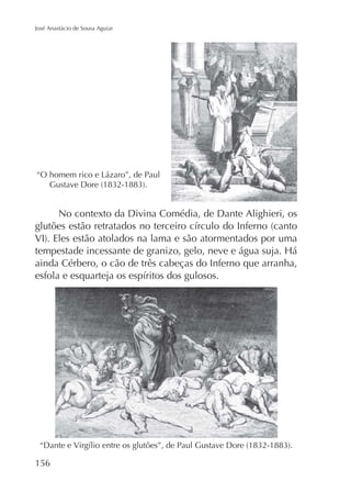 José Anastácio de Sousa Aguiar

No contexto da Divina Comédia, de Dante Alighieri, os

ainda Cérbero, o cão de três cabeças do Inferno que arranha,

156

 