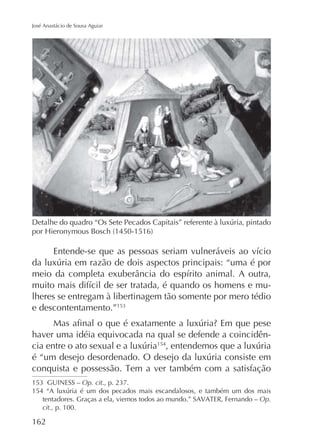 José Anastácio de Sousa Aguiar

lheres se entregam à libertinagem tão somente por mero tédio
e descontentamento.”
haver uma idéia equivocada na qual se defende a coincidên154

Op. cit
Op.
cit., p. 100.

162

 