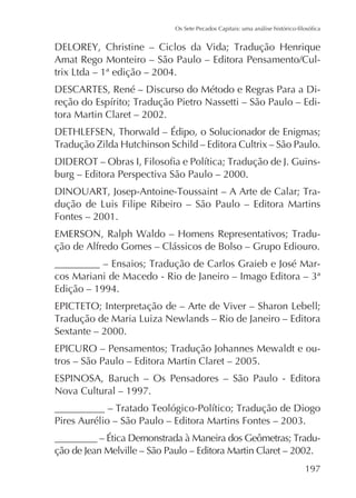 tora Martin Claret – 2002.

burg – Editora Perspectiva São Paulo – 2000.
Fontes – 2001.
ção de Alfredo Gomes – Clássicos de Bolso – Grupo Ediouro.
Edição – 1994.

Sextante – 2000.
tros – São Paulo – Editora Martin Claret – 2005.
ESPINOSA, Baruch – Os Pensadores – São Paulo - Editora
Nova Cultural – 1997.

ção de Jean Melville – São Paulo – Editora Martin Claret – 2002.
197

 