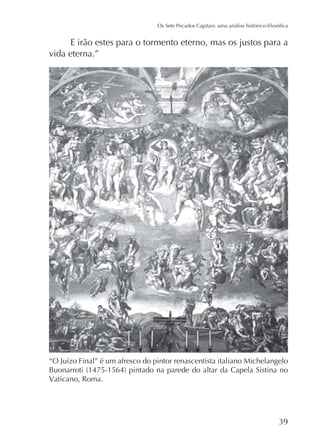 E irão estes para o tormento eterno, mas os justos para a
vida eterna.”

Vaticano, Roma.

 