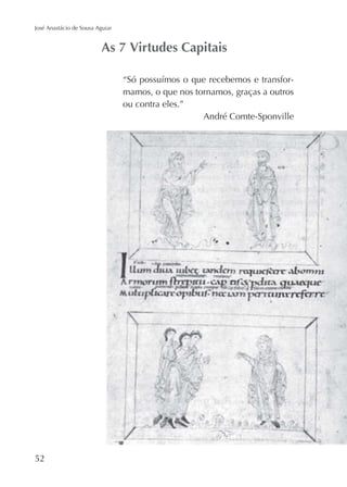 José Anastácio de Sousa Aguiar

mamos, o que nos tornamos, graças a outros
ou contra eles.”
André Comte-Sponville

52

 