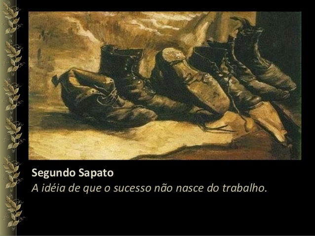 Segundo Sapato A idéia de que o sucesso não nasce do trabalho. 
