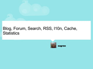 Blog, Forum, Search, RSS, l10n, Cache, Statistics 