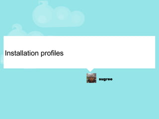 Installation profiles 