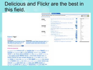 Delicious and Flickr are the best in this field. 