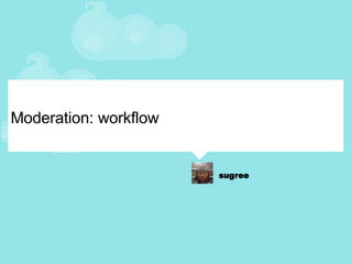 Moderation: workflow 
