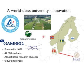 A world-class university - innovation




• Founded in 1666
• 47 000 students
• Almost 3 000 research students
• 6 800 employees
 