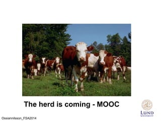 The herd is coming - MOOC
Ossiannilsson_FSA2014
 