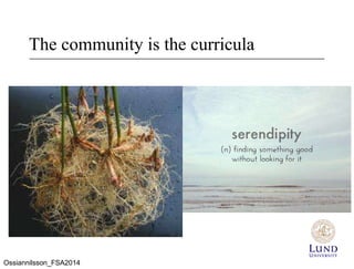 The community is the curricula
Ossiannilsson_FSA2014
 