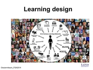Learning design
Ossiannilsson_FSA2014
 