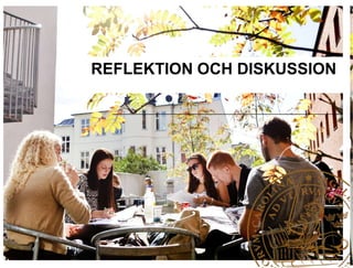 REFLEKTION OCH DISKUSSION
 